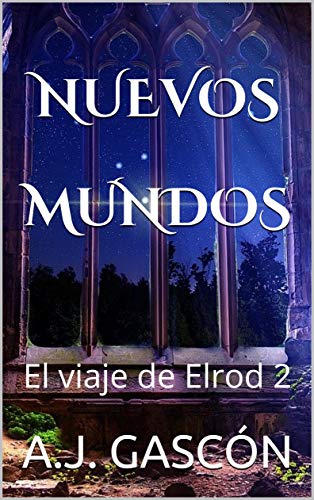 NUEVOS MUNDOS: El viaje de Elrod 2: Ciencia ficción y aventuras en un libro para todos los publicos. Vive esta fantasía, llena de acción, magia e intriga.