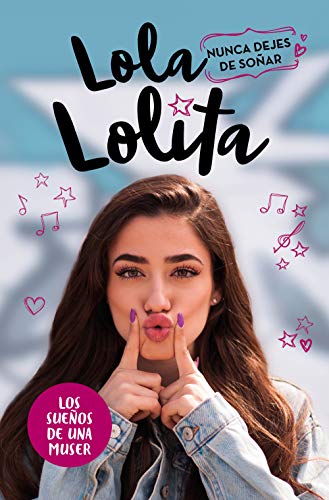 Nunca dejes de soñar (Lola Lolita 2): La historia de una muser
