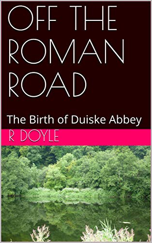 OFF THE ROMAN ROAD: The Birth of Duiske Abbey (English Edition)