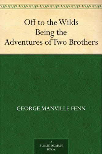 Off to the Wilds Being the Adventures of Two Brothers (English Edition)