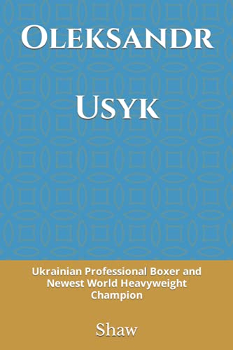 Oleksandr Usyk: Ukrainian Professional Boxer and Newest World Heavyweight Champion