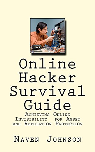 Online Hacker Survival Guide: Achieving Online Invisibility for Asset and Reputation Protection (English Edition)