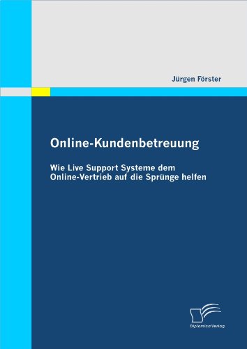 Online-Kundenbetreuung: Wie Live Support Systeme dem Online-Vertrieb auf die Sprünge helfen (German Edition)