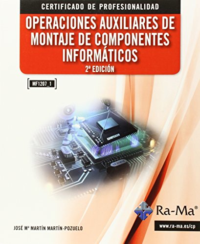 Operaciones auxiliares de montaje de componentes informáticos. 2ª edición MF1207_1 (Cp - Certificado Profesionalidad)