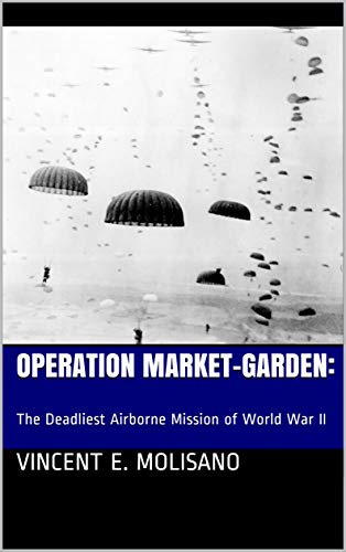 Operation MARKET-GARDEN: The Deadliest Airborne Mission of World War II (English Edition)