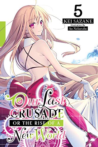 Our Last Crusade or the Rise of a New World, Vol. 5 (light novel) (The War Ends the World / Raises the World (light novel)) (English Edition)