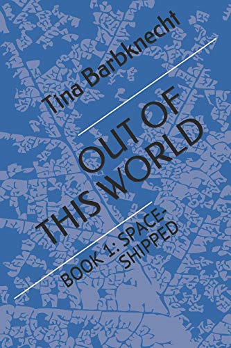 OUT OF THIS WORLD: BOOK 1: SPACE-SHIPPED