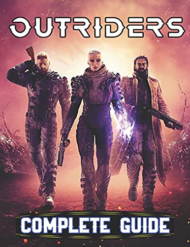 Outriders : COMPLETE GUIDE: Everything You Need To Know About Outriders Game; A Detailed Guide
