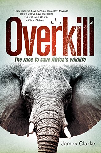 Overkill: The race to save Africa’s wildlife (English Edition)