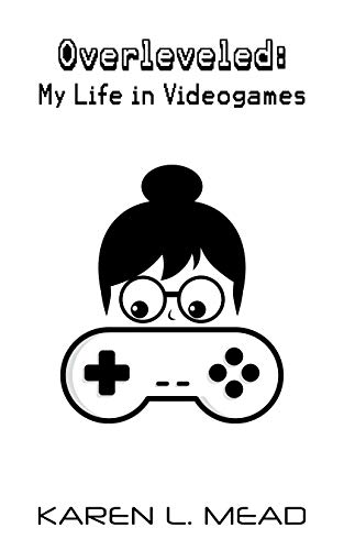Overleveled: My Life in Videogames (English Edition)