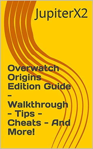 Overwatch Origins Edition Guide - Walkthrough - Tips - Cheats - And More! (English Edition)