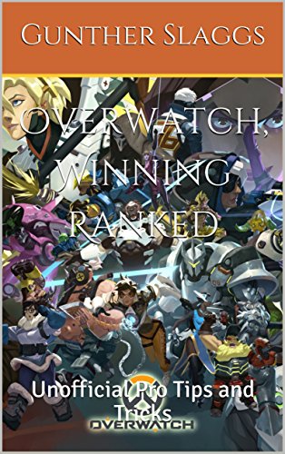 Overwatch, Winning Ranked: Unofficial Pro Tips and Tricks (English Edition)