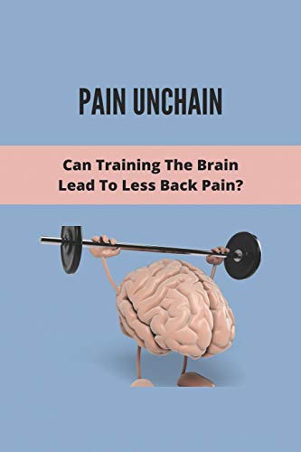 Pain Unchain: Can Training The Brain Lead To Less Back Pain?: Train Brain Teaser