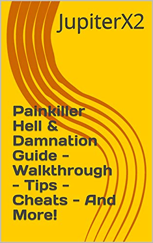Painkiller Hell & Damnation Guide - Walkthrough - Tips - Cheats - And More! (English Edition)