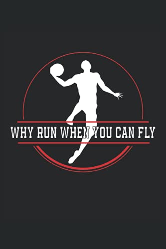 Pallacanestro Why run when you can fly: Taccuino a righe quaderno di scrittura diario ToDo libro dei compiti libro di storia (15,24 x 22,86 cm; ca. ... di basket streetball dunk squadra di basket.