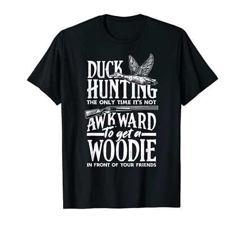 Pato Caza El Único Tiempo No Es Torpe Para Obtener Un Woodie Camiseta