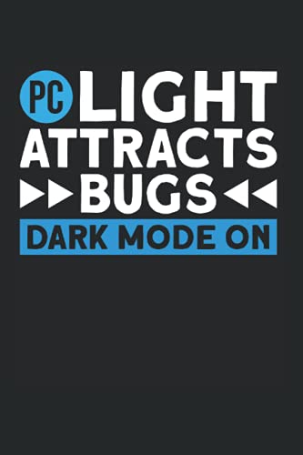 PC Light Attracts Bugs Dark Mode On: Programmierer & Informatiker Notizbuch 6'x9' Coder Coding Geschenk