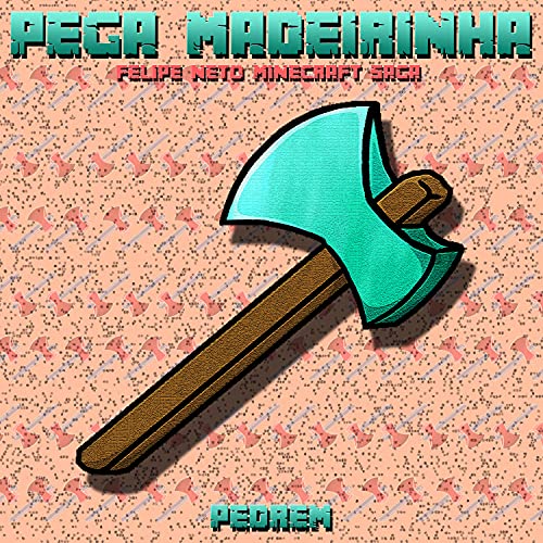 Pega Madeirinha (Felipe Neto Minecraft Saga)