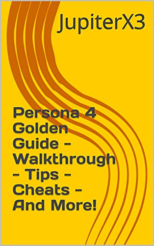 Persona 4 Golden Guide - Walkthrough - Tips - Cheats - And More! (English Edition)