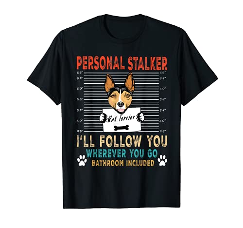 Personal Stalker Dog Rat Terrier Te seguiré amante de perros Camiseta