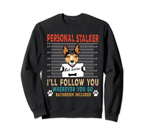 Personal Stalker Dog Rat Terrier Te seguiré amante de perros Sudadera