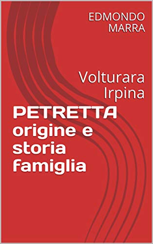 PETRETTA origine e storia famiglia: Volturara Irpina (Italian Edition)