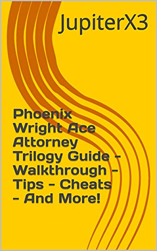 Phoenix Wright Ace Attorney Trilogy Guide - Walkthrough - Tips - Cheats - And More! (English Edition)