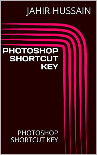 PHOTOSHOP SHORTCUT KEY: PHOTOSHOP SHORTCUT KEY (English Edition)