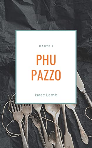 Phu pazzo(PARTE 1) (Italian Edition)