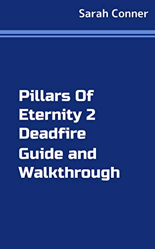 Pillars Of Eternity 2 Deadfire Tips and Tricks (English Edition)