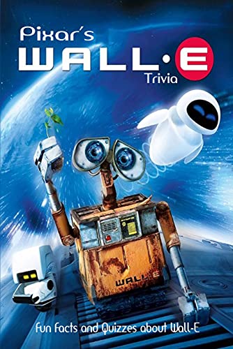 Pixar’s Wall-E Trivia: Fun Facts and Quizzes about Wall-E (English Edition)