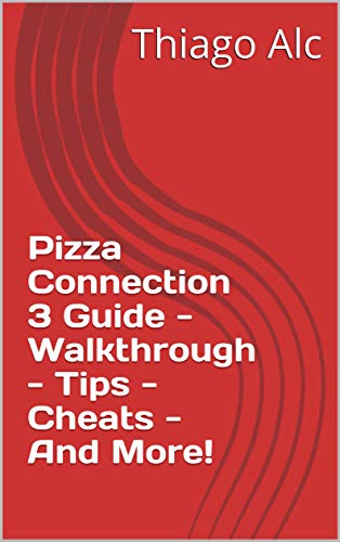 Pizza Connection 3 Guide - Walkthrough - Tips - Cheats - And More! (English Edition)