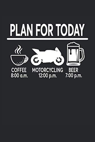 Plan For Today Coffee Motorcycle Beer Motorcyclist Motorcycling: Notebook - Notebook - Notepad - Diary - Planner - Dot Grid - Dotted Notebook - Dotted ... 6 x 9 inches (15. 24 x 22. 86 cm) - 120 pages