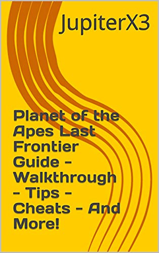 Planet of the Apes Last Frontier Guide - Walkthrough - Tips - Cheats - And More! (English Edition)