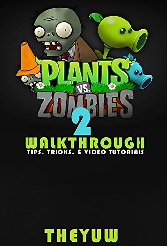 Plants vs. Zombies 2: Walkthrough - Tips, Tricks, & Video Tutorials (English Edition)