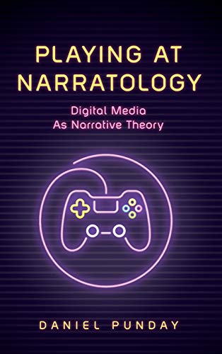 Playing at Narratology: Digital Media as Narrative Theory (Theory Interpretation Narrativ)