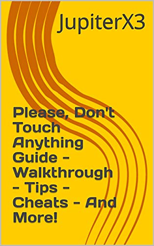 Please, Don't Touch Anything Guide - Walkthrough - Tips - Cheats - And More! (English Edition)