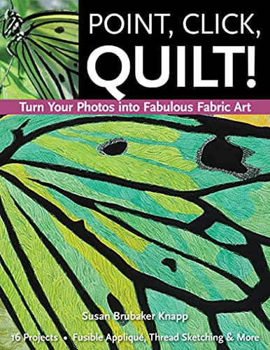 Point, Click, Quilt!: Turn Your Photos into Fabulous Fabric Art (English Edition)