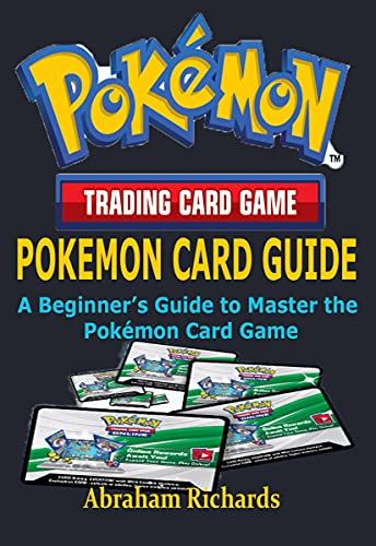 POKEMON CARD GUIDE: A Beginner’s Guide to Master the Pokémon Card Game (English Edition)