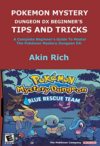 POKEMON MYSTERY DUNGEON DX BEGINNER’S TIPS AND TRICKS: A Complete Beginner’s Guide To Master The Pokémon Mystery Dungeon DX. (English Edition)