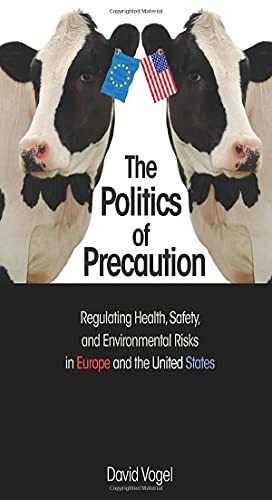 Politics Of Precaution - Regulating Health, Safety And Environmental Risks In Europe And The United States