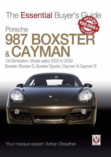 Porsche 987 Boxster & Cayman: 1st Generation: Model Years 2005 to 2009 Boxster, Boxster S, Boxster Spyder, Cayman & Cayman S (The Essential Buyer's Guide)