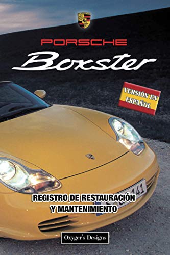 PORSCHE BOXSTER: REGISTRO DE RESTAURACIÓN Y MANTENIMIENTO (Ediciones en español)
