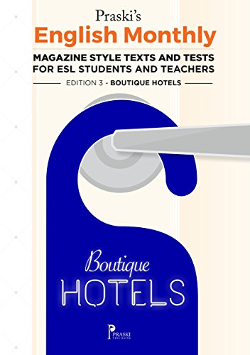 Praski's English Monthly - Magazine Style Texts and Tests for ESL Students and Teachers - Edition 3 - Boutique Hotels (English Edition)