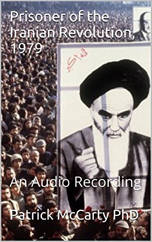 Prisoner of the Iranian Revolution, 1979: An Audio Recording (ICG Audio Recordings Book 20) (English Edition)