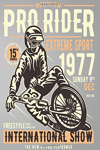 PRO RIDER REUNION EXTREME SPORT 1977 SUNDAY 9TH DEC REG.TM FREESTYLE BICYCLE COMPETITION INTERNATIONAL SHOW THE NEW GT PRO PERFORMER: Mileage Log Book ... Notebook Journal Gift For Motorbiker lovers