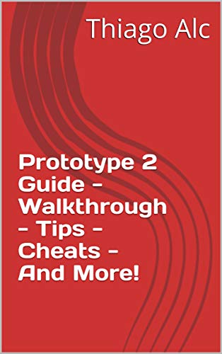 Prototype 2 Guide - Walkthrough - Tips - Cheats - And More! (English Edition)