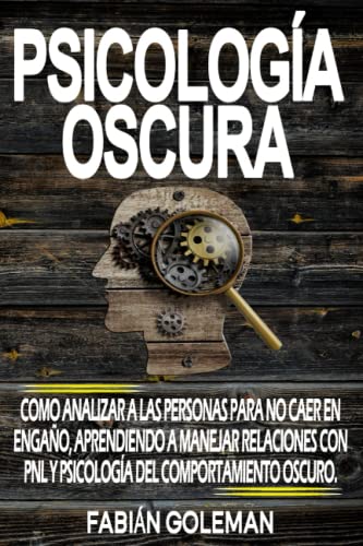 Psicología Oscura: Como Analizar A Las Personas Para No Caer En Engaño, Aprendiendo A Manejar Relaciones Con Pnl Y Psicología Del Comportamiento ... de los mejores para no caer en mentiras.)
