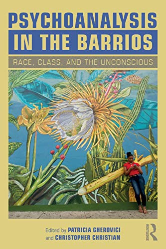 Psychoanalysis in the Barrios: Race, Class, and the Unconscious