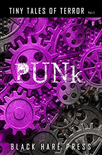 Punk: Cyber / Bio / Diesel / Steam Punk Tiny Tales (Tiny Tales of Terror Book 1) (English Edition)